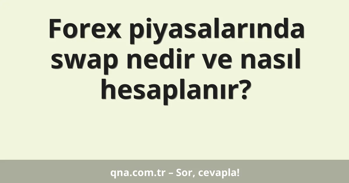 Forex piyasalarında swap nedir ve nasıl hesaplanır?