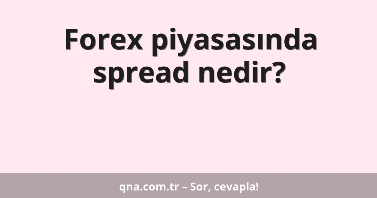 Forex piyasasında spread nedir?