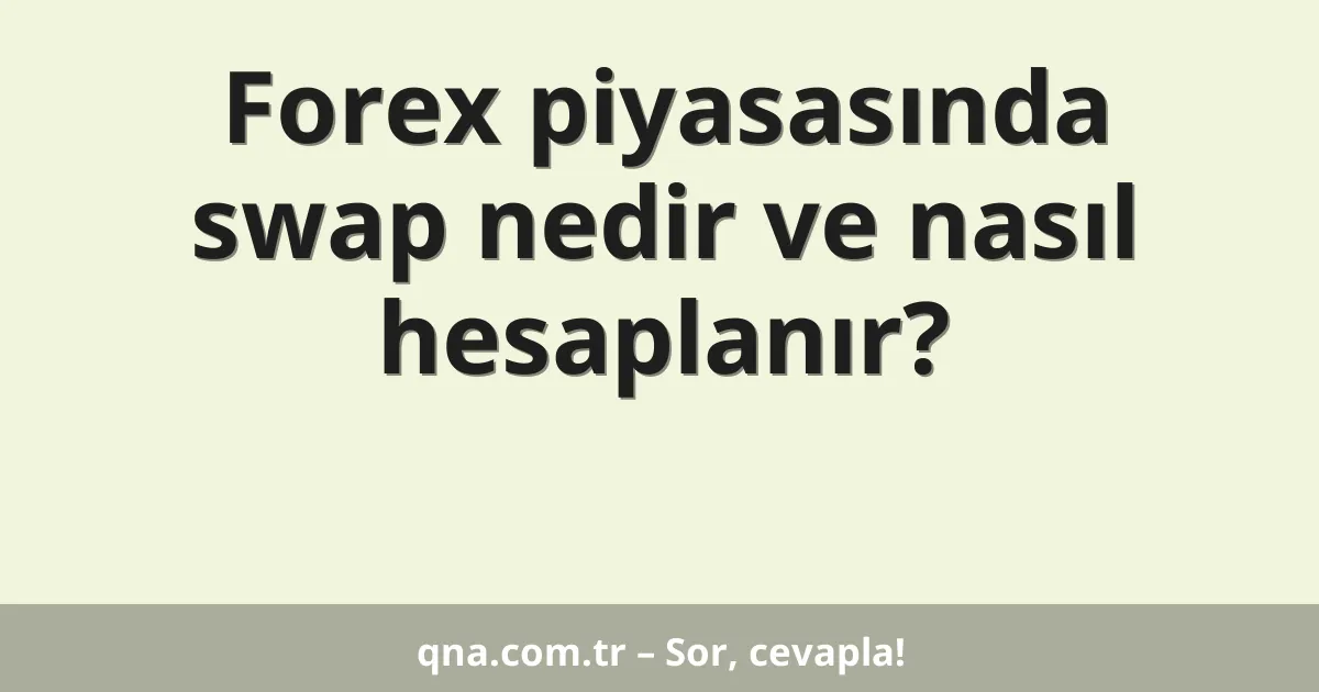 Forex piyasasında swap nedir ve nasıl hesaplanır?