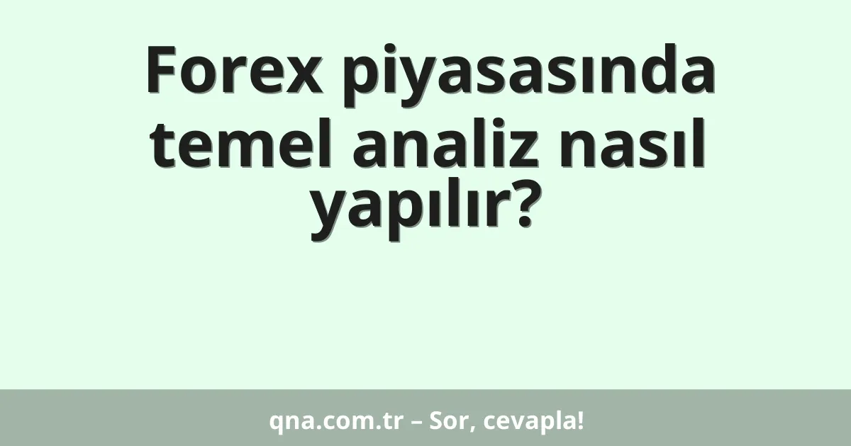 Forex piyasasında temel analiz nasıl yapılır?
