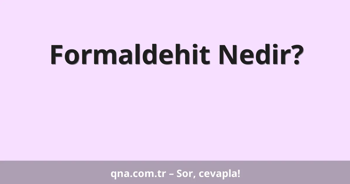 Formaldehit Nedir?
