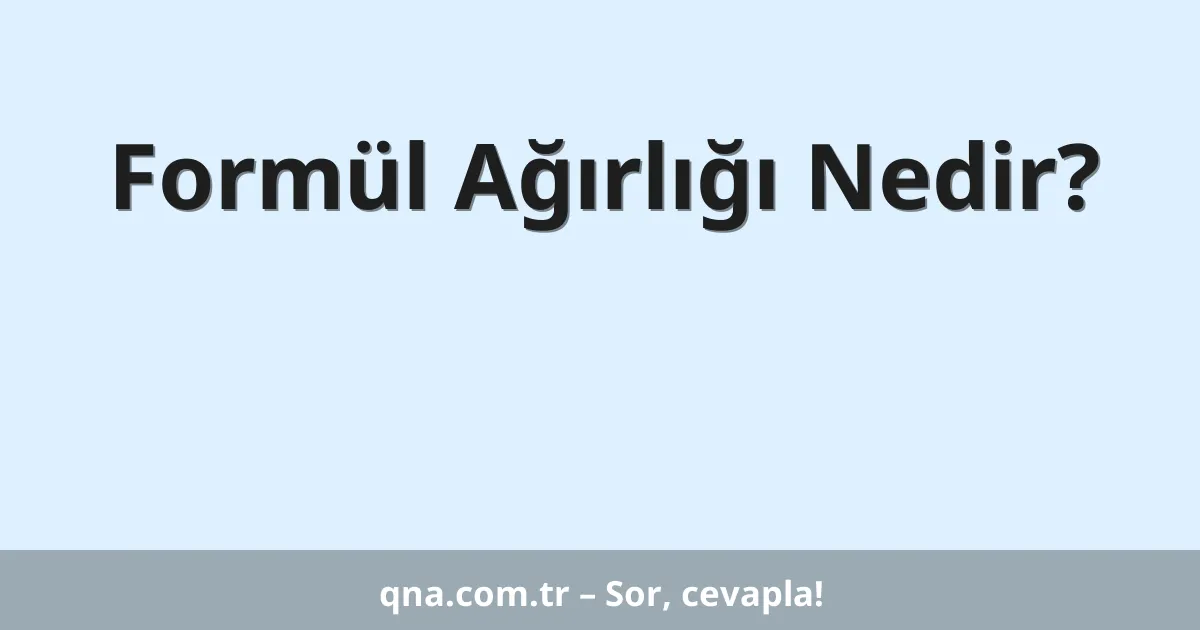 Formül Ağırlığı Nedir?