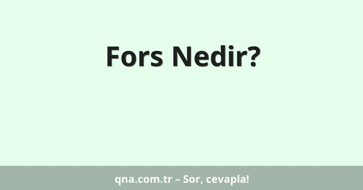 Fors Nedir?