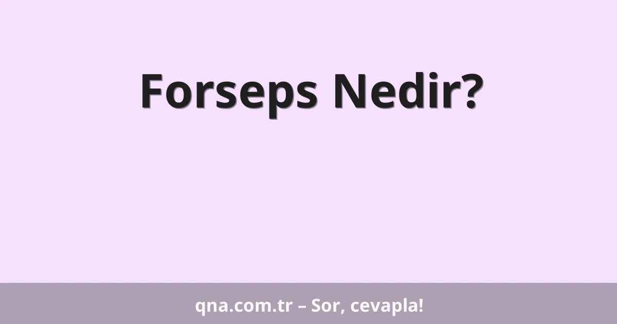 Forseps Nedir?