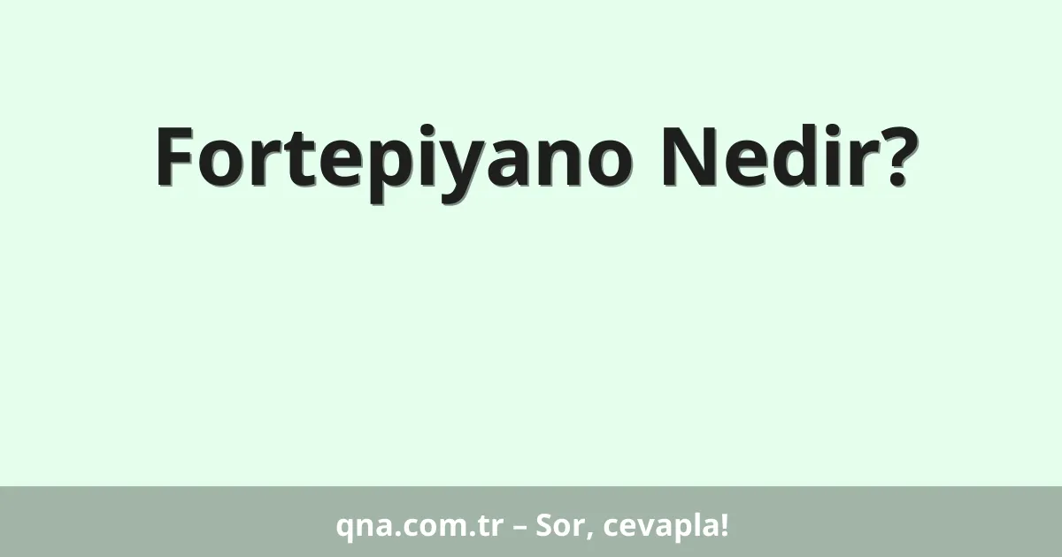 Fortepiyano Nedir?