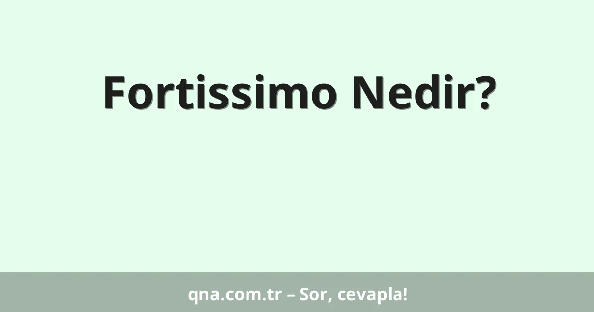 Fortissimo Nedir?