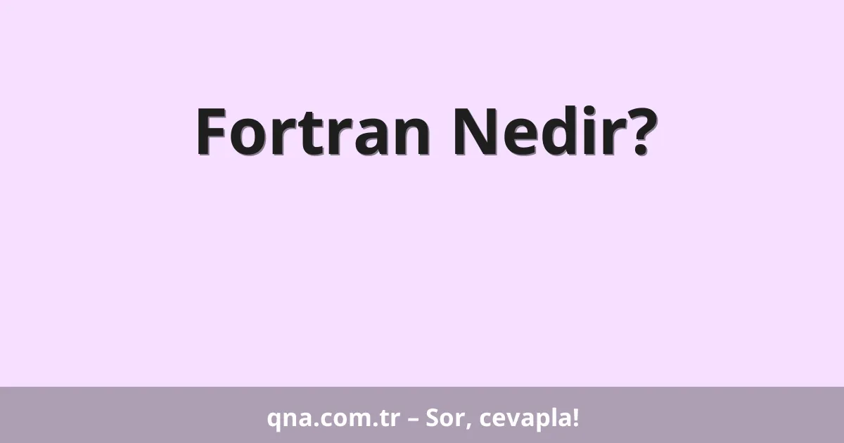 Fortran Nedir?