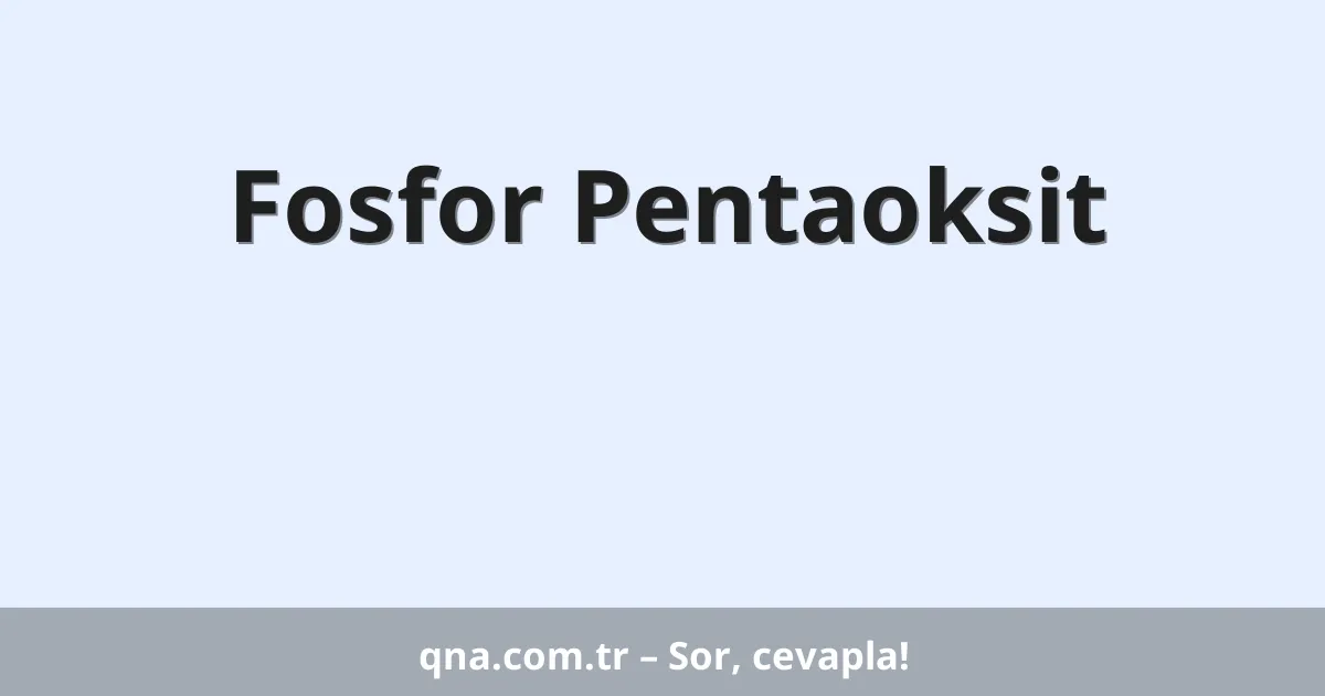 Fosfor Pentaoksit