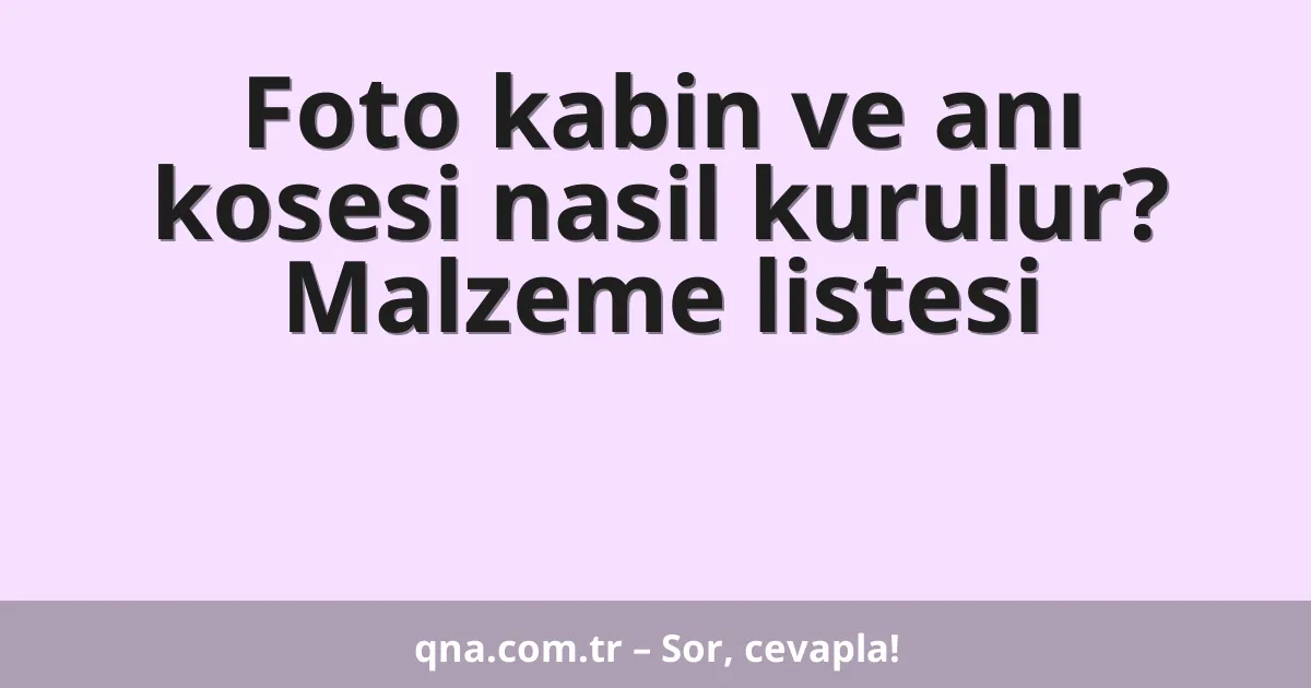 Foto kabin ve anı kosesi nasil kurulur? Malzeme listesi