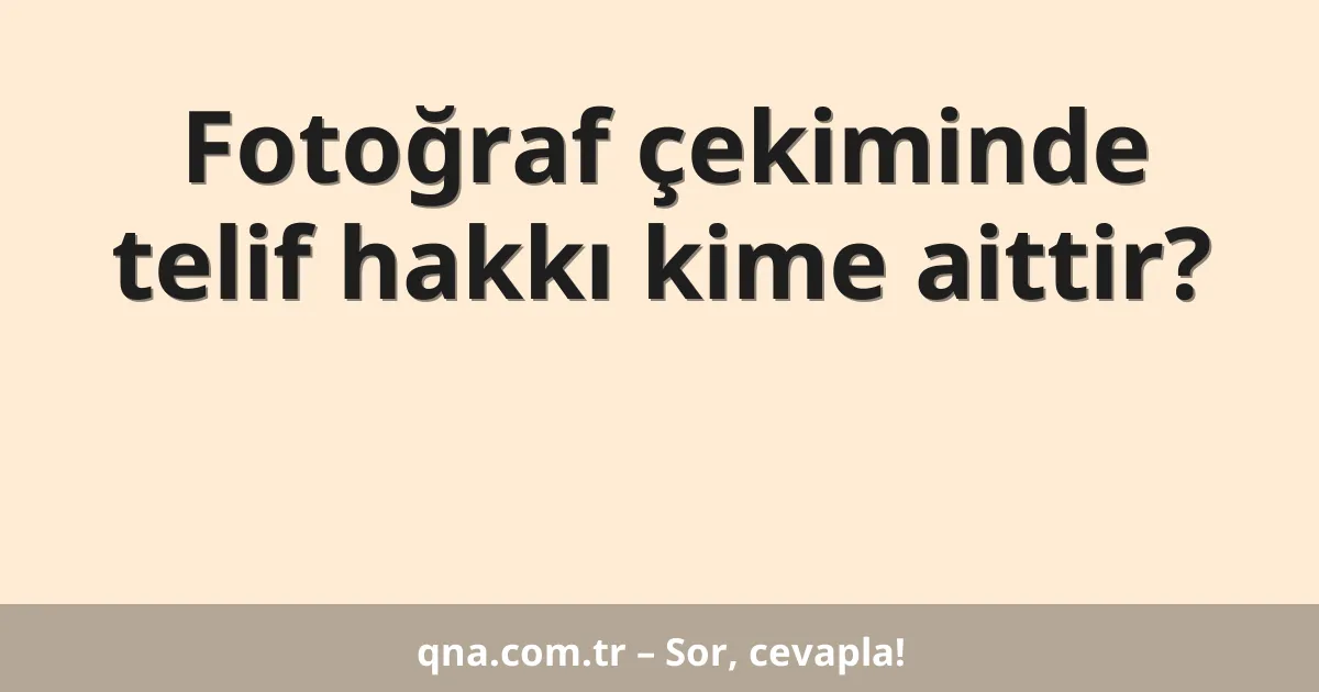 Fotoğraf çekiminde telif hakkı kime aittir?