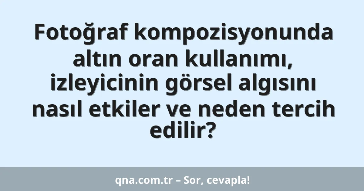 Fotoğraf kompozisyonunda altın oran kullanımı, izleyicinin görsel algısını nasıl etkiler ve neden tercih edilir?