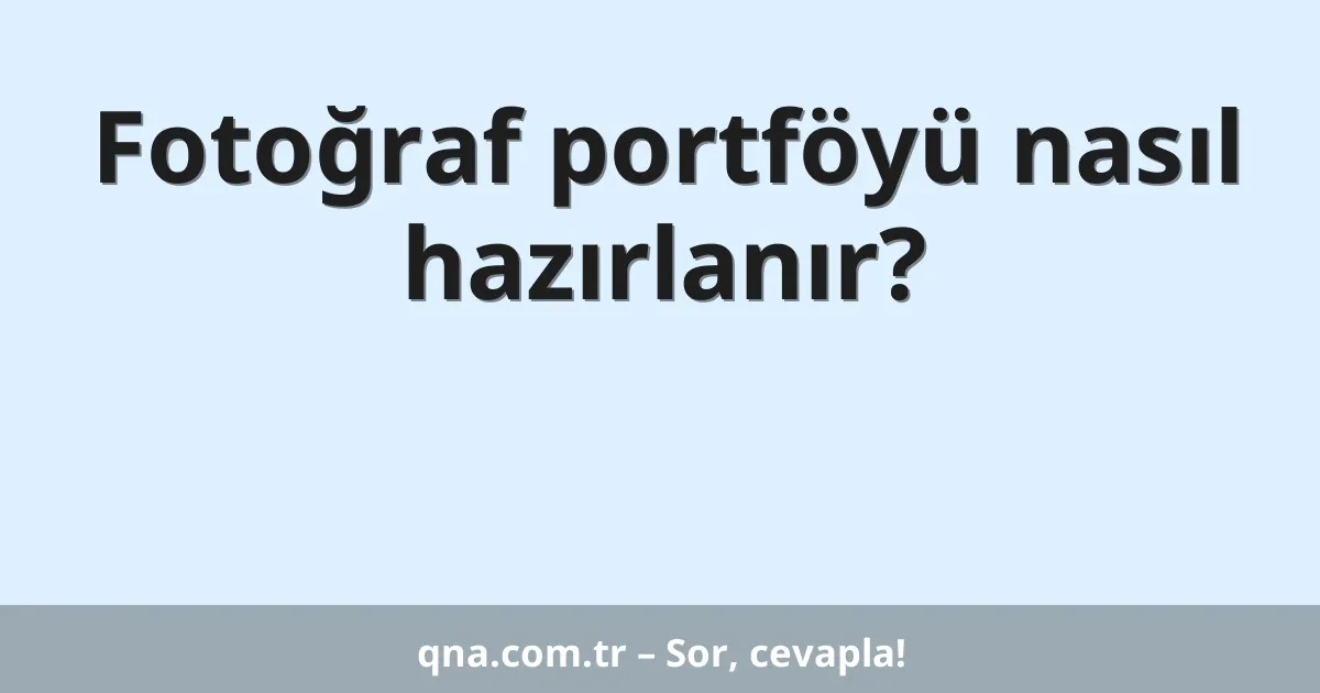 Fotoğraf portföyü nasıl hazırlanır?