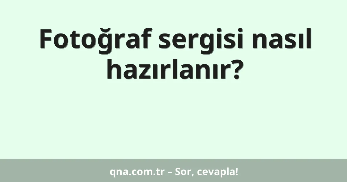 Fotoğraf sergisi nasıl hazırlanır?