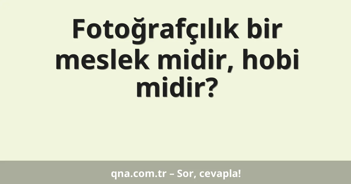 Fotoğrafçılık bir meslek midir, hobi midir?