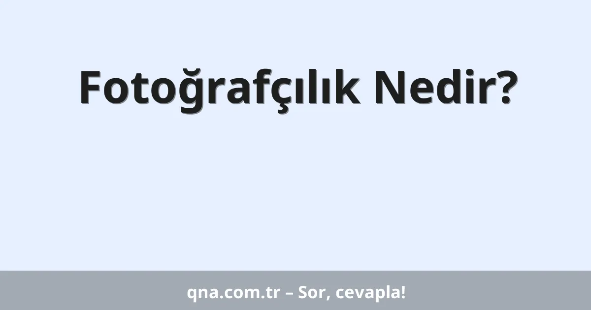 Fotoğrafçılık Nedir?