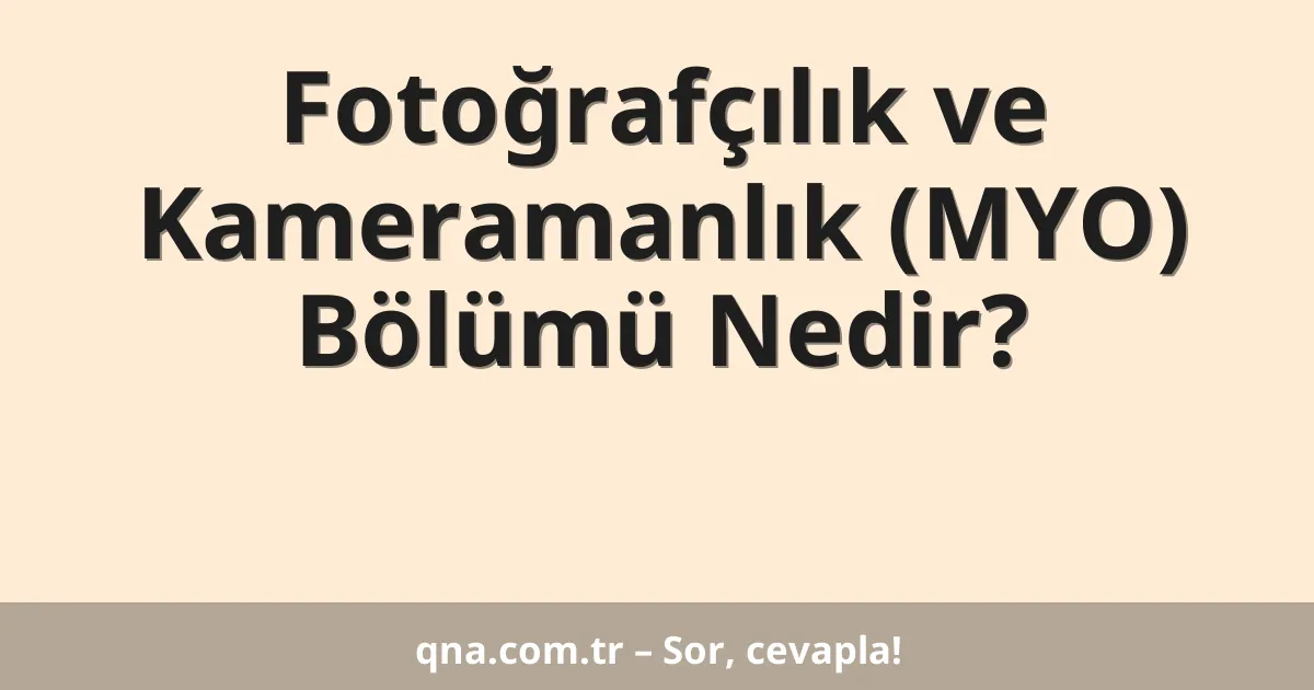 Fotoğrafçılık ve Kameramanlık (MYO) Bölümü Nedir?