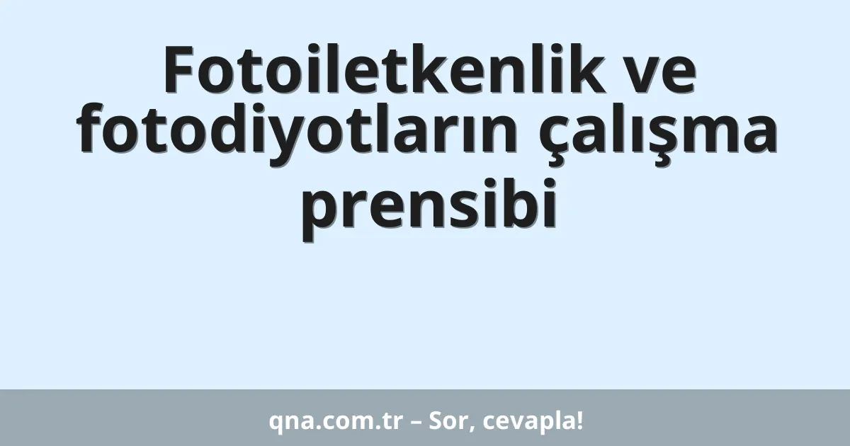 Fotoiletkenlik ve fotodiyotların çalışma prensibi