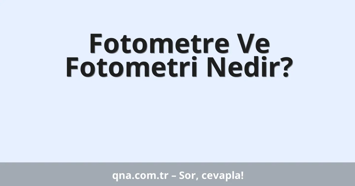 Fotometre Ve Fotometri Nedir?