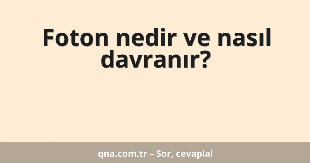 Foton nedir ve nasıl davranır?