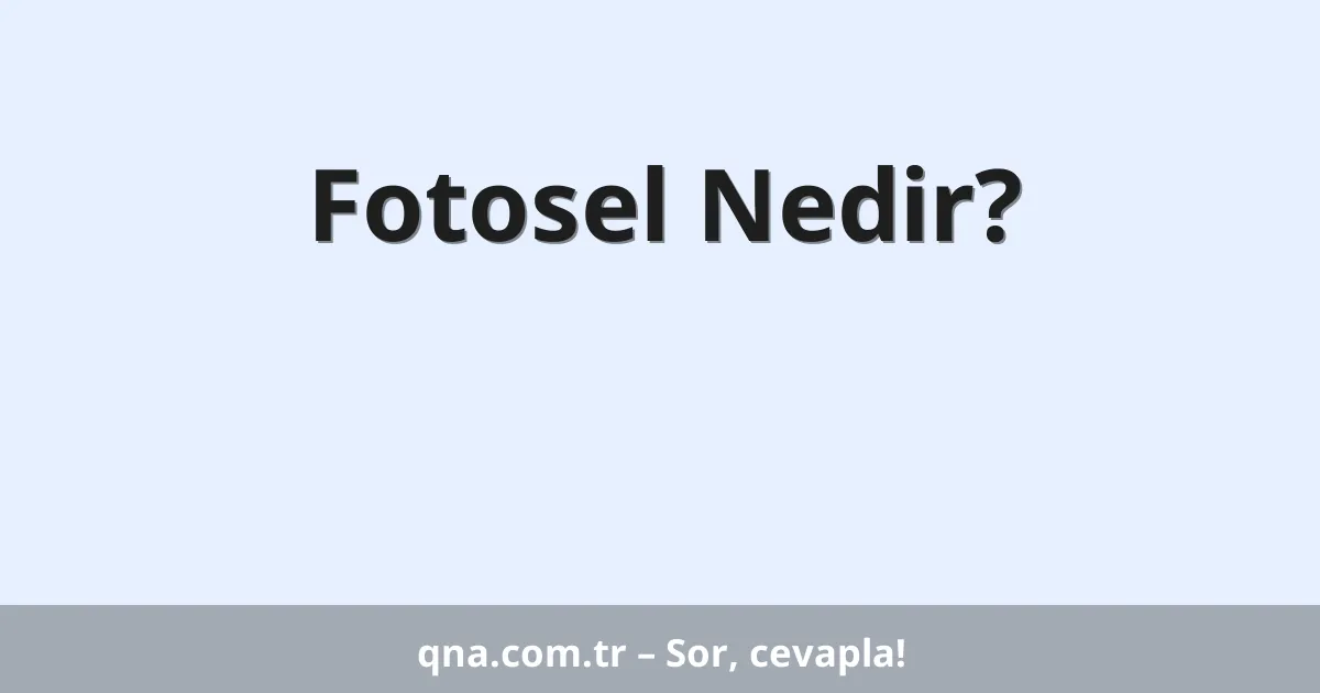 Fotosel Nedir?