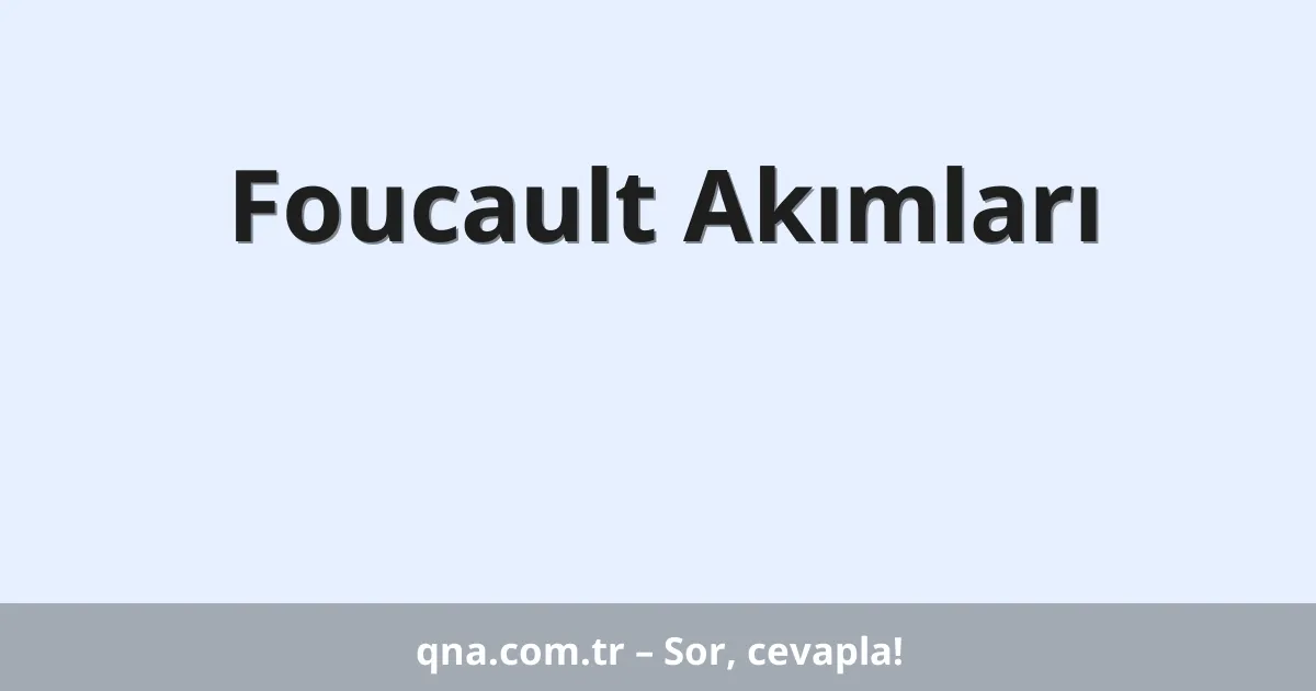 Foucault Akımları