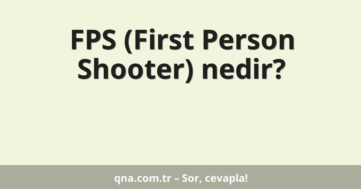 FPS (First Person Shooter) nedir?