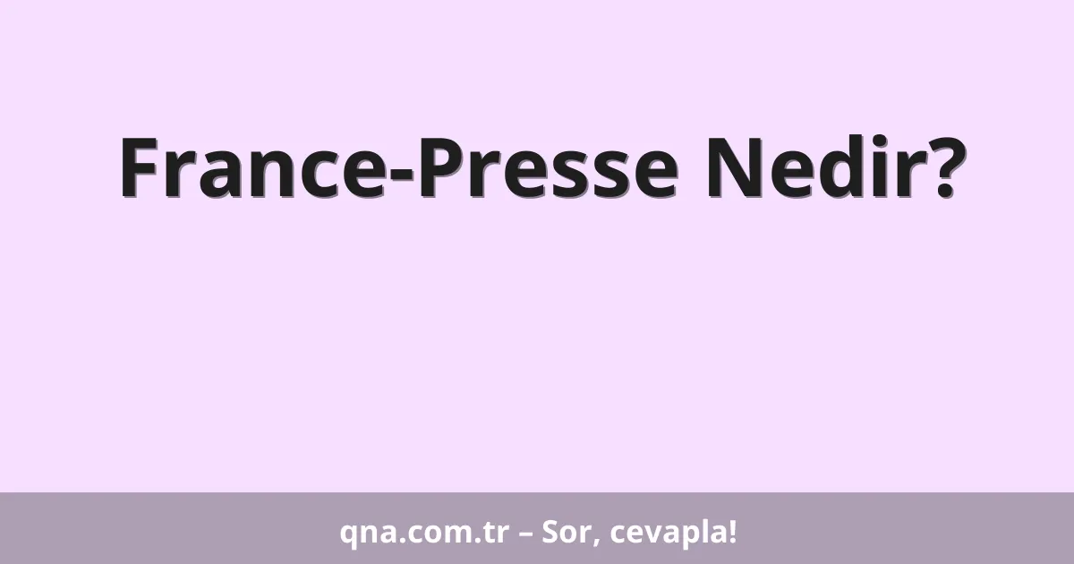 France-Presse Nedir?