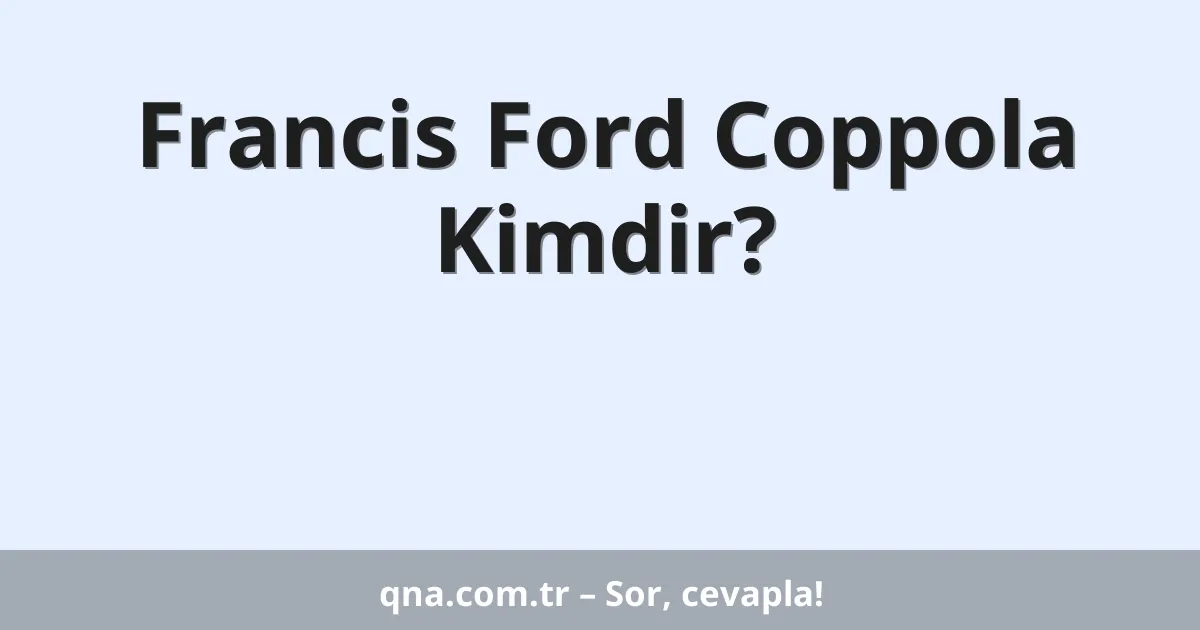 Francis Ford Coppola Kimdir?