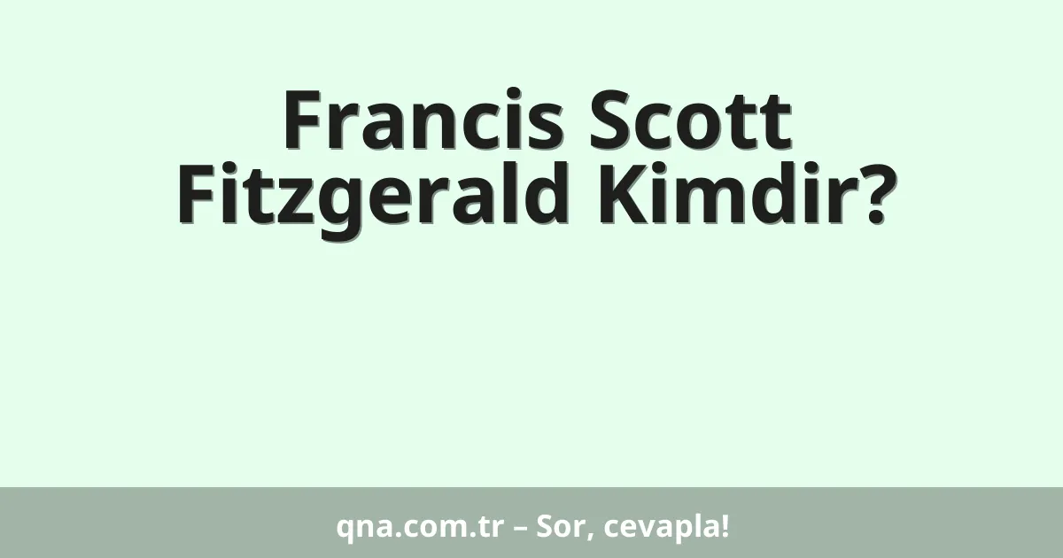 Francis Scott Fitzgerald Kimdir?