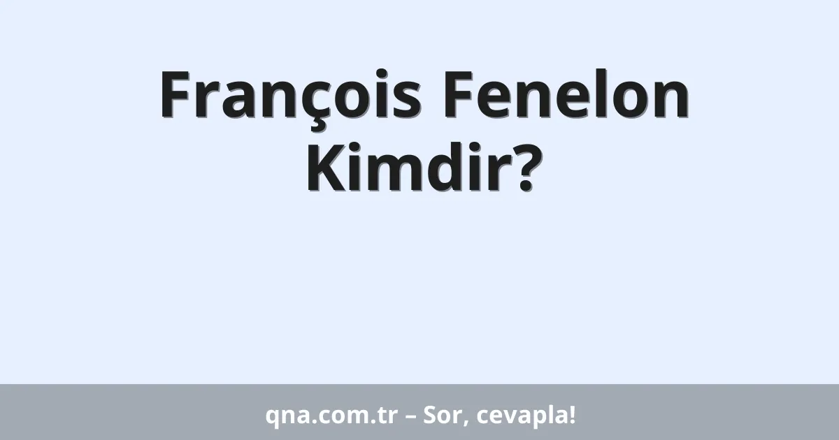 François Fenelon Kimdir?