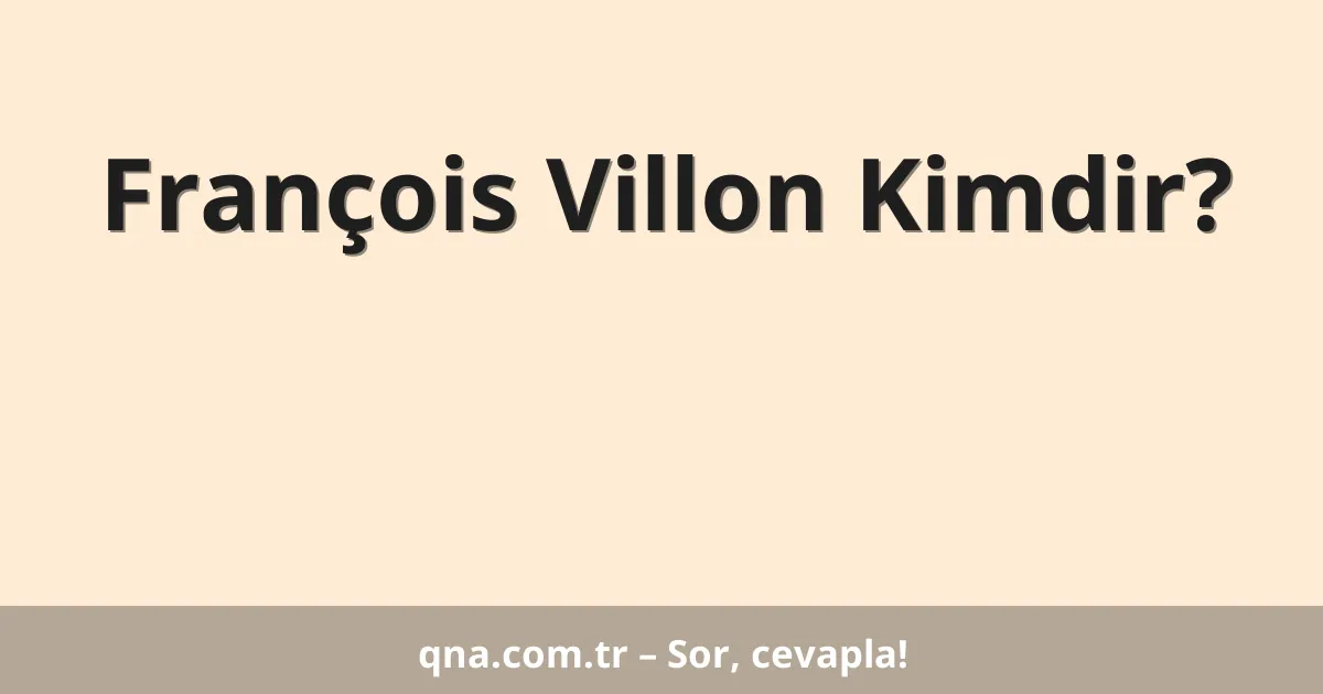 François Villon Kimdir?