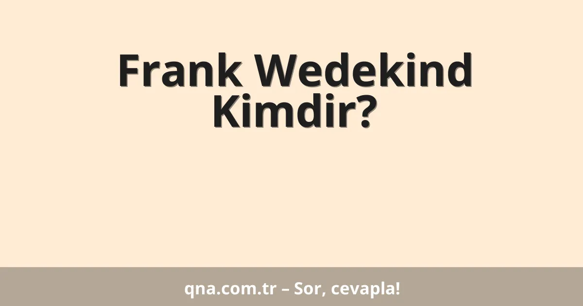 Frank Wedekind Kimdir?