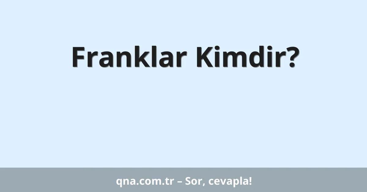 Franklar Kimdir?