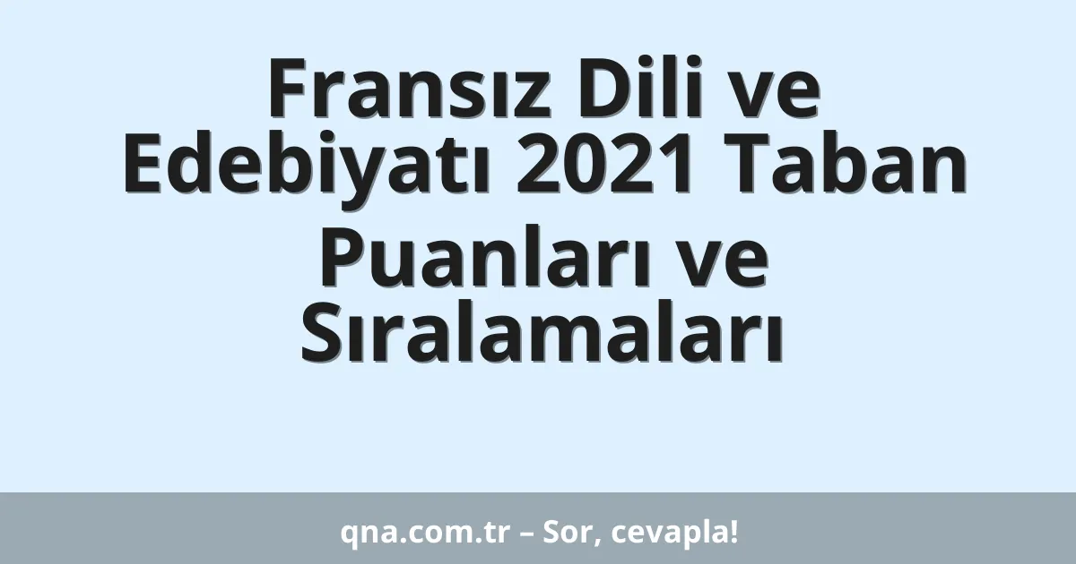 Fransız Dili ve Edebiyatı 2021 Taban Puanları ve Sıralamaları
