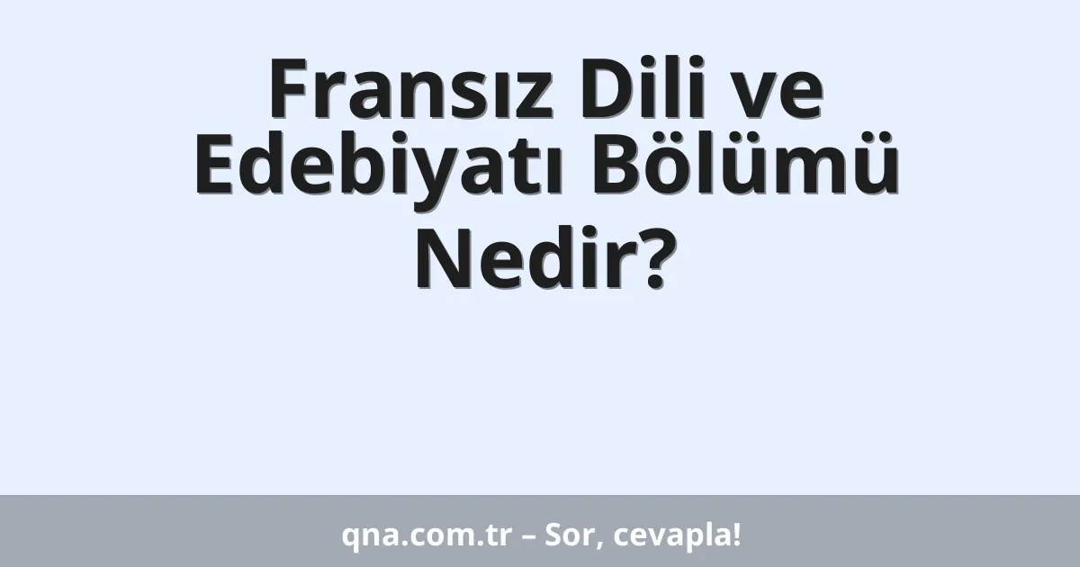 Fransız Dili ve Edebiyatı Bölümü Nedir?