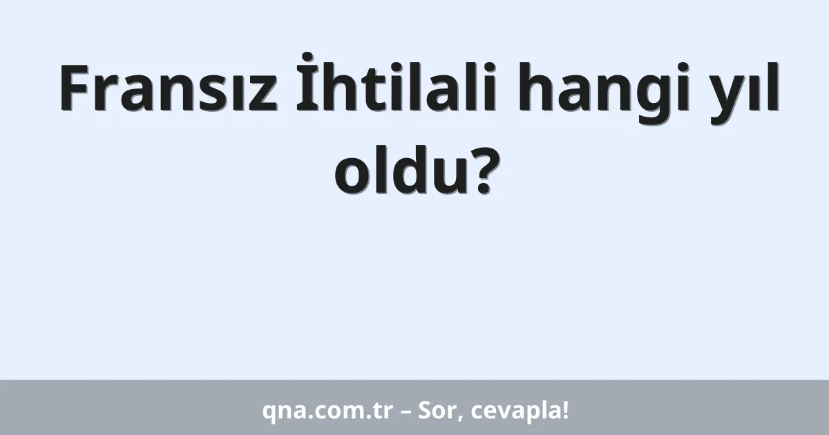 Fransız İhtilali hangi yıl oldu?