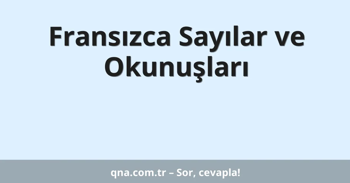 Fransızca Sayılar ve Okunuşları