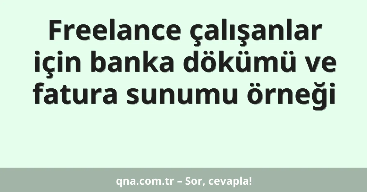 Freelance çalışanlar için banka dökümü ve fatura sunumu örneği