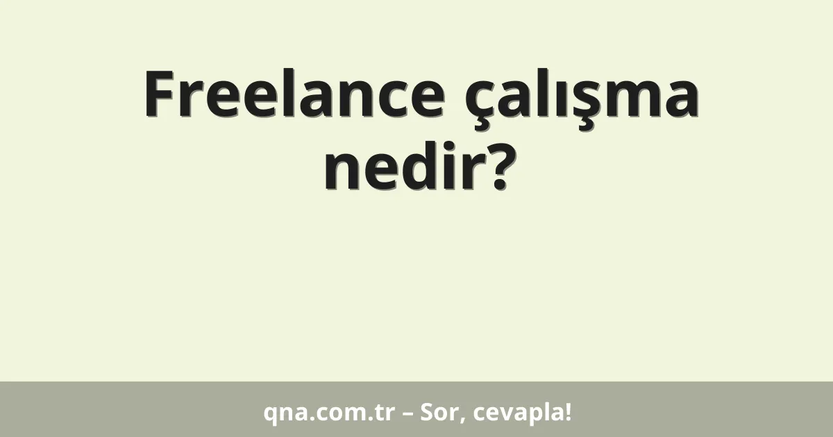 Freelance çalışma nedir?