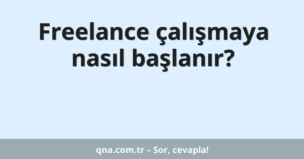 Freelance çalışmaya nasıl başlanır?