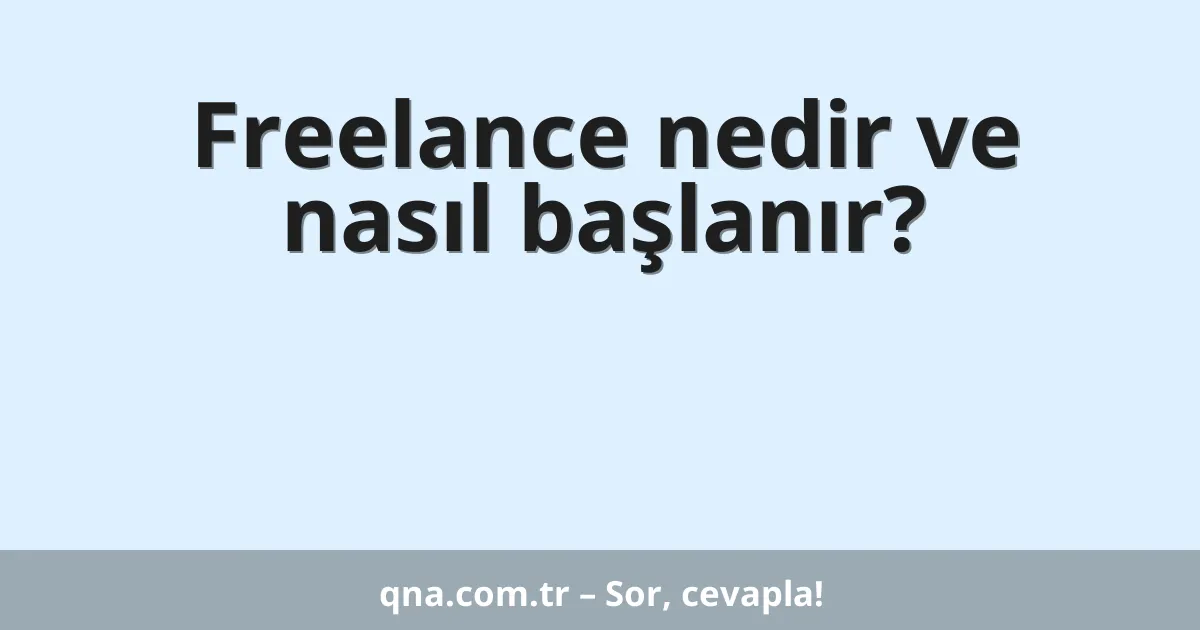 Freelance nedir ve nasıl başlanır?