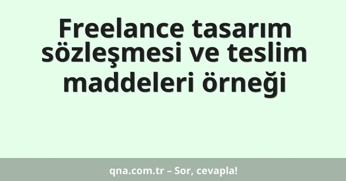 Freelance tasarım sözleşmesi ve teslim maddeleri örneği