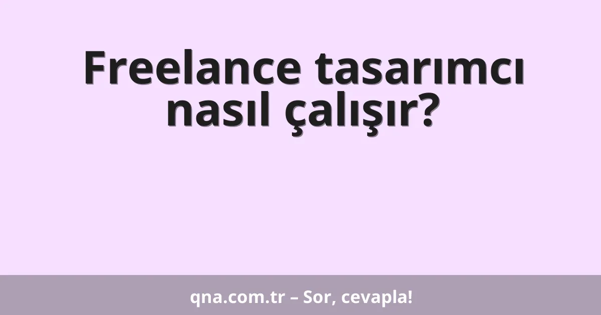 Freelance tasarımcı nasıl çalışır?