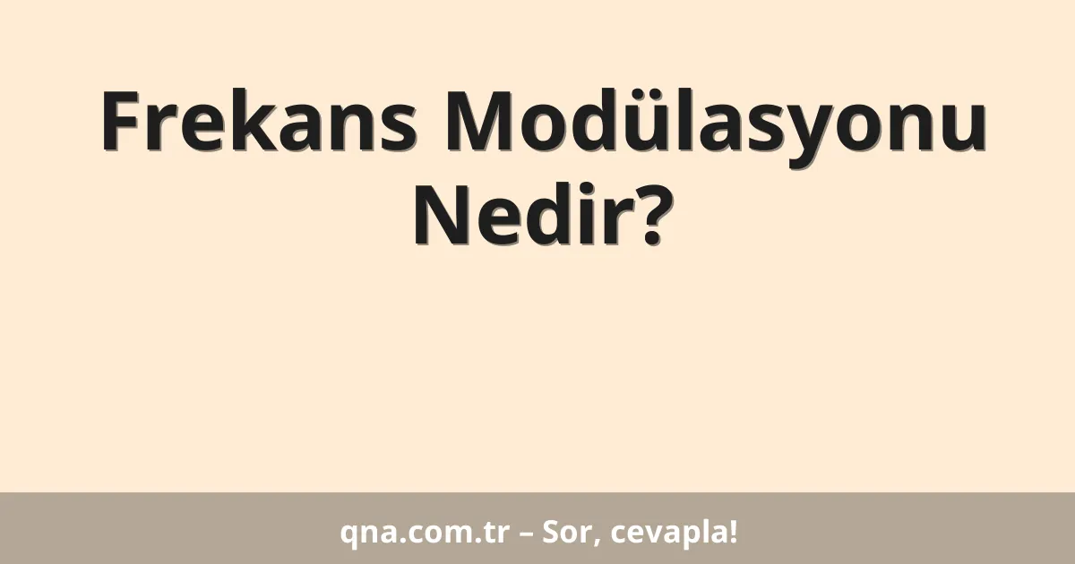 Frekans Modülasyonu Nedir?