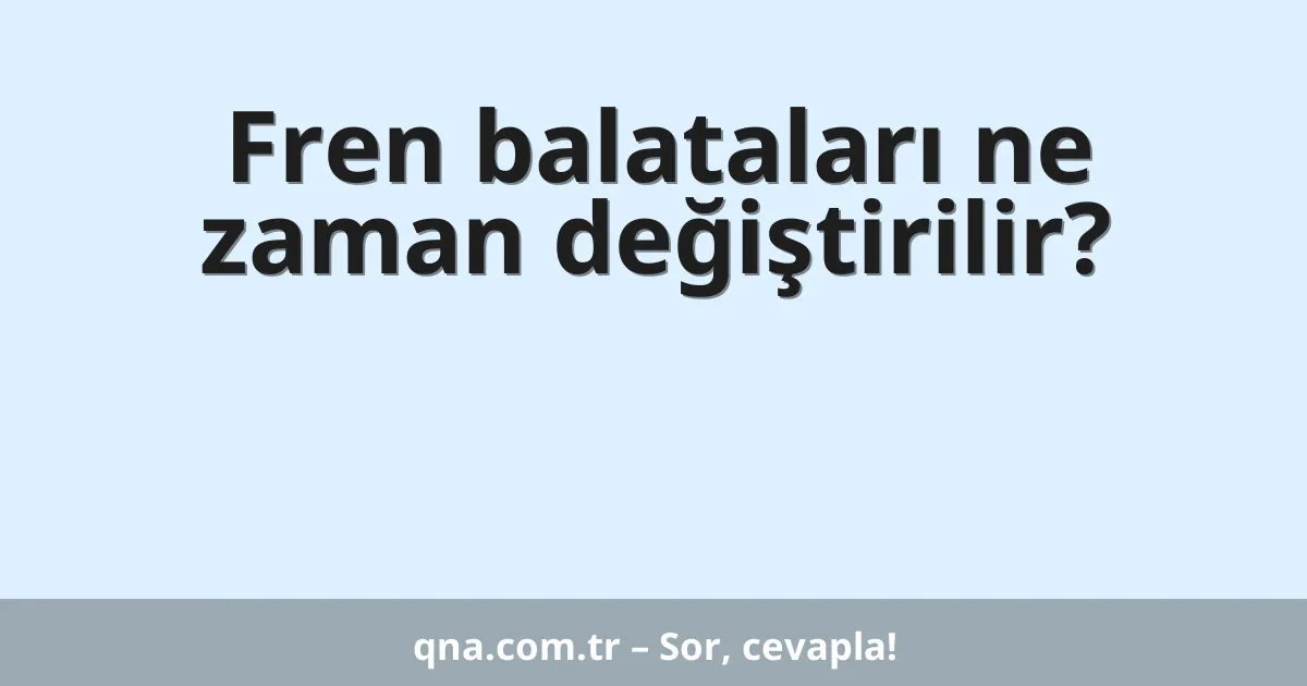 Fren balataları ne zaman değiştirilir?