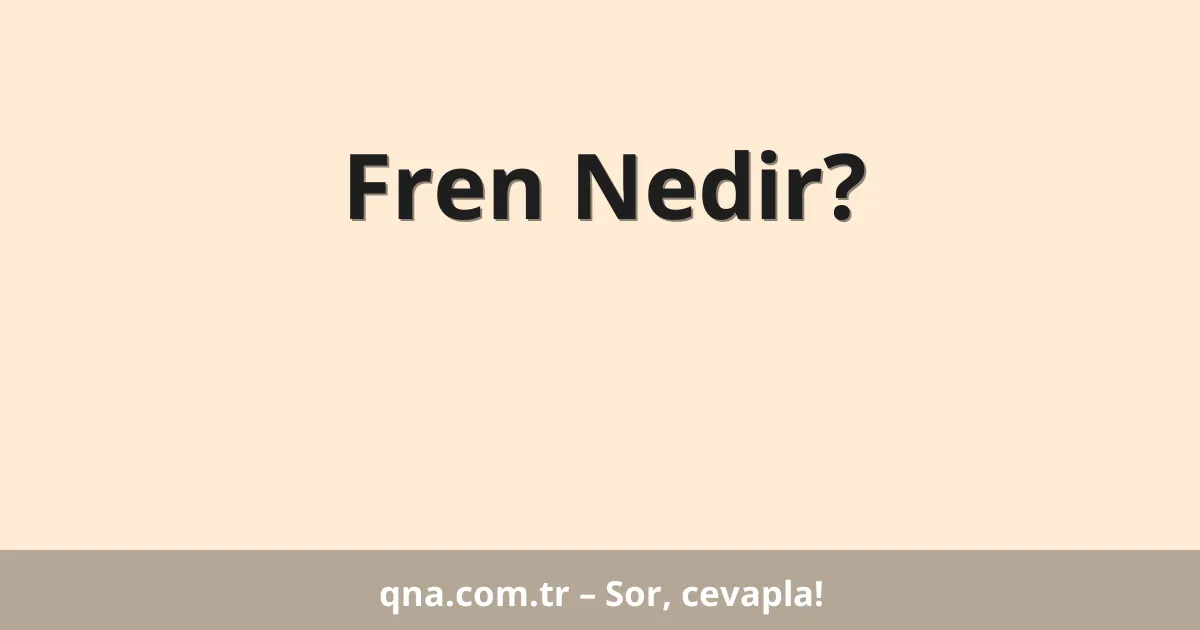 Fren Nedir?
