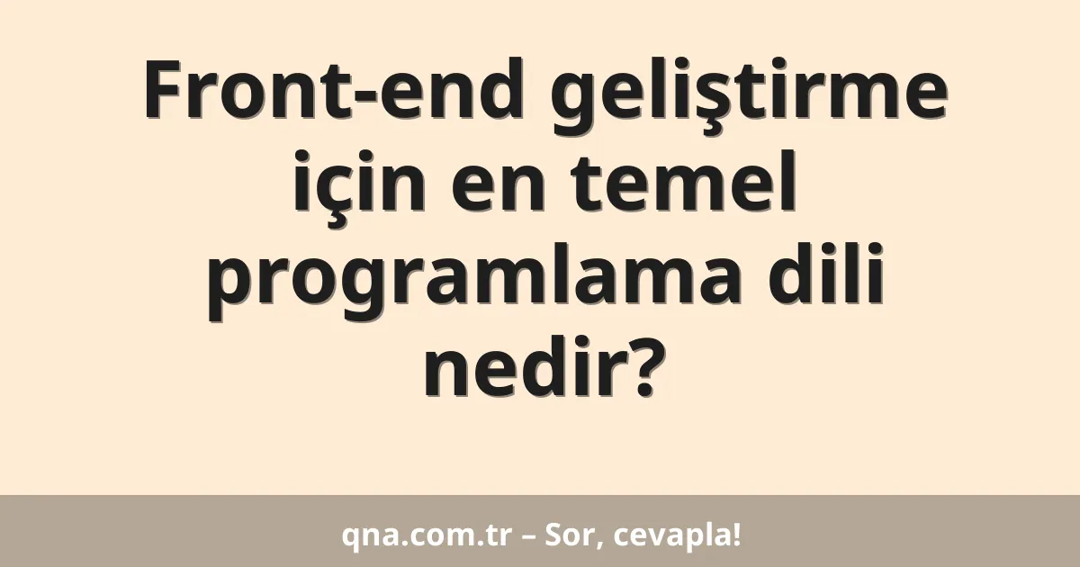 Front-end geliştirme için en temel programlama dili nedir?