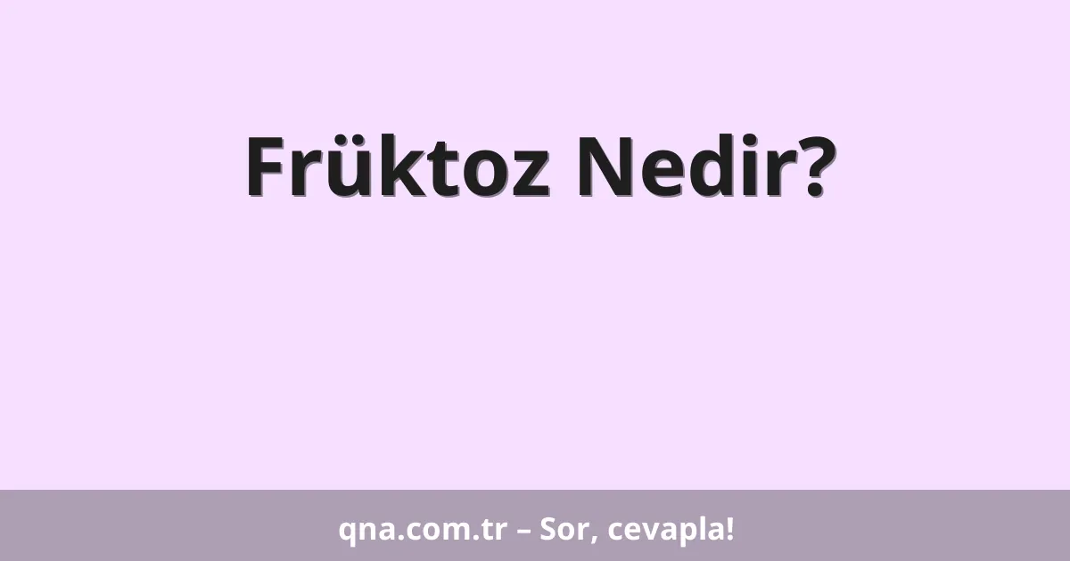 Früktoz Nedir?
