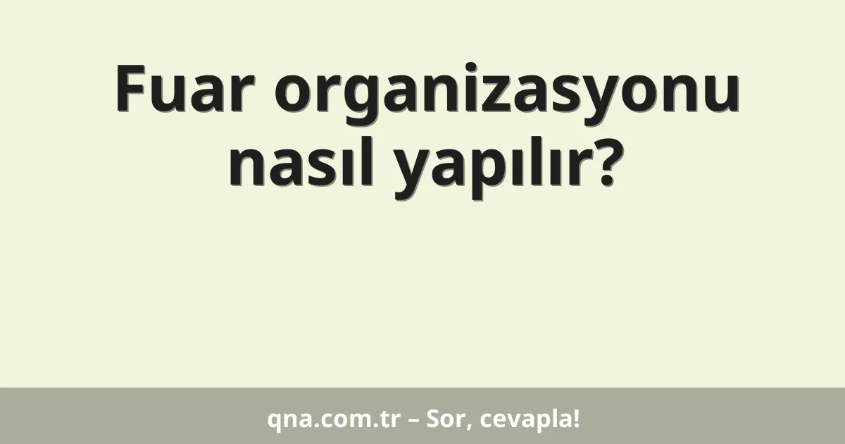 Fuar organizasyonu nasıl yapılır?