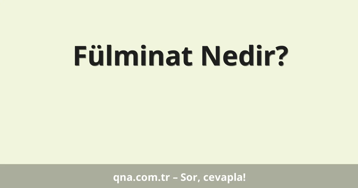 Fülminat Nedir?